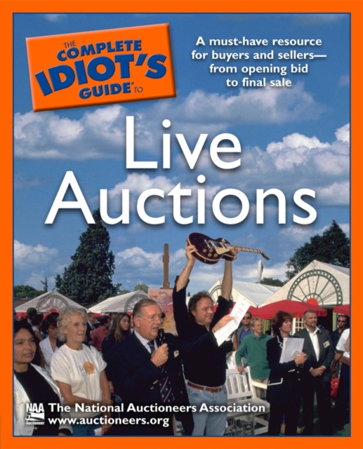 The Complete Idiot's Guide to Live Auctions : A Must-Have Resource for Buyers and Sellers—from Opening Bid to Final Sale, EPUB eBook