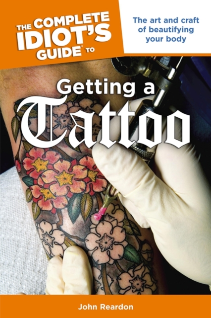 The Complete Idiot's Guide to Getting a Tattoo : The Art and Craft of Beautifying Your Body, EPUB eBook