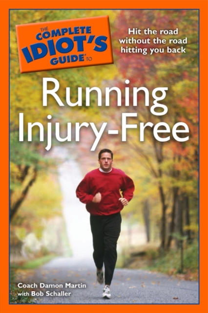 The Complete Idiot's Guide to Running Injury-Free : Hit the Road Without the Road Hitting You Back, EPUB eBook