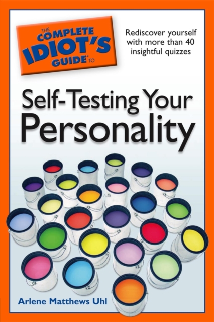 The Complete Idiot's Guide to Self-Testing Your Personality : Rediscover Yourself with More Than 40 Insightful Quizzes, EPUB eBook