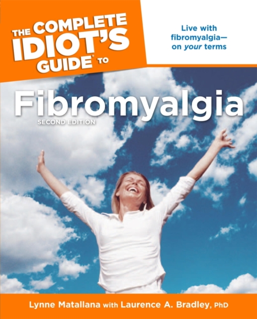The Complete Idiot's Guide to Fibromyalgia, 2nd Edition : Live with Fibromyalgia—on Your Terms, EPUB eBook