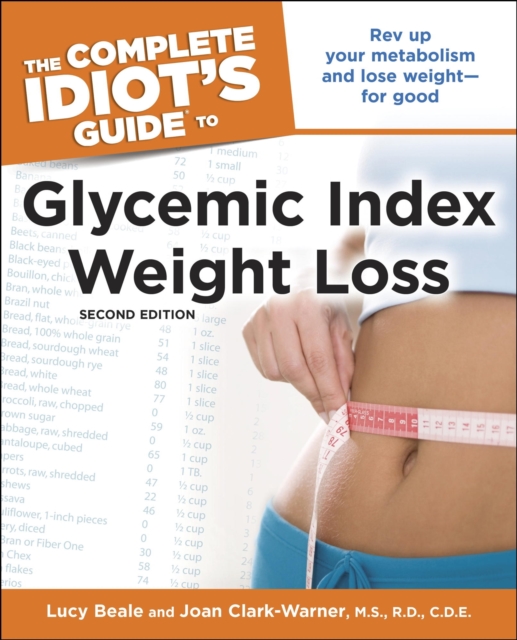 The Complete Idiot's Guide to Glycemic Index Weight Loss, 2nd Edition : Rev Up Your Metabolism and Lose Weight for Good, EPUB eBook