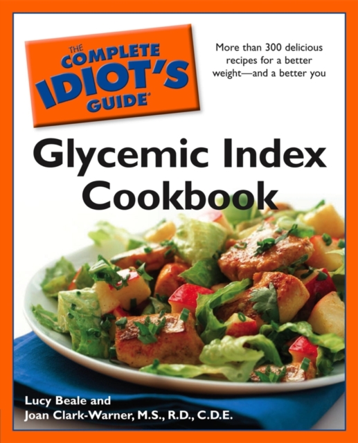 The Complete Idiot's Guide Glycemic Index Cookbook : More Than 300 Delicious Recipes for a Better Weight and a Better You, EPUB eBook