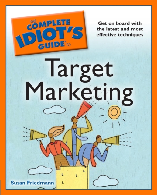 The Complete Idiot's Guide to Target Marketing : Get on Board with the Latest and Most Effective Techniques, EPUB eBook