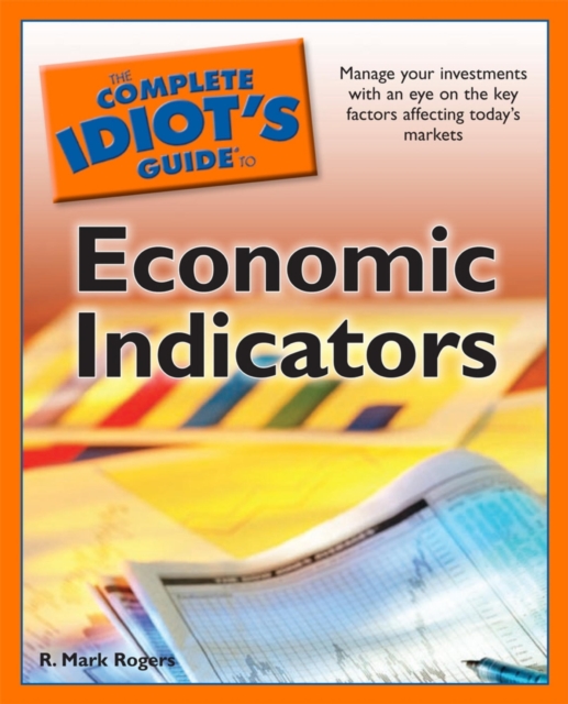 The Complete Idiot's Guide to Economic Indicators : Manage Your Investments with an Eye on the Key Factors Affecting Today’s Market, EPUB eBook