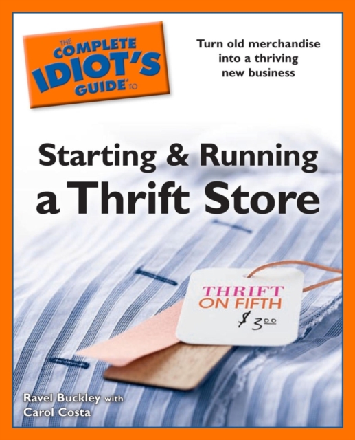 The Complete Idiot's Guides to Starting and Running a Thrift Store : Turn Old Merchandise into a Thriving New Business, EPUB eBook