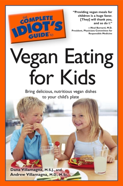 The Complete Idiot's Guide to Vegan Eating for Kids : Bring Delicious, Nutritious Dishes to Your Child’s Plate, EPUB eBook