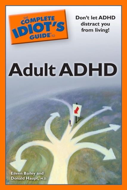 The Complete Idiot's Guide to Adult ADHD : Don’t Let ADHD Distract You from Living!, EPUB eBook