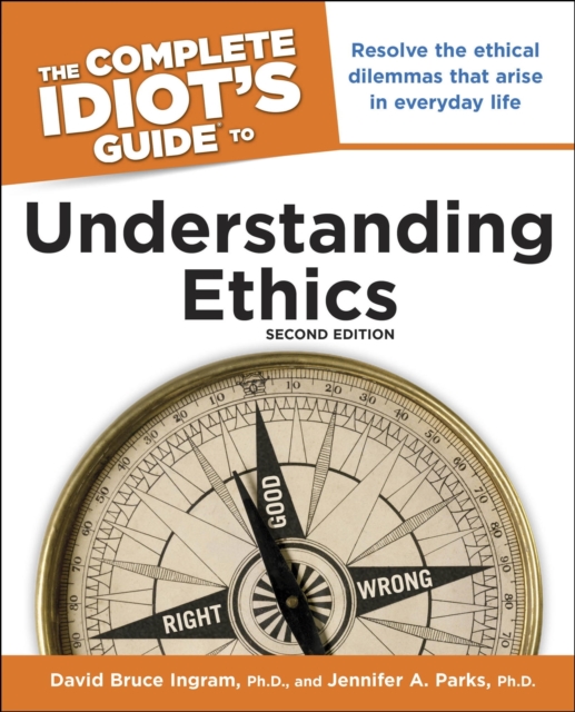 The Complete Idiot's Guide to Understanding Ethics, 2nd Edition : Resolve the Ethical Dilemmas That Arise in Everyday Life, EPUB eBook