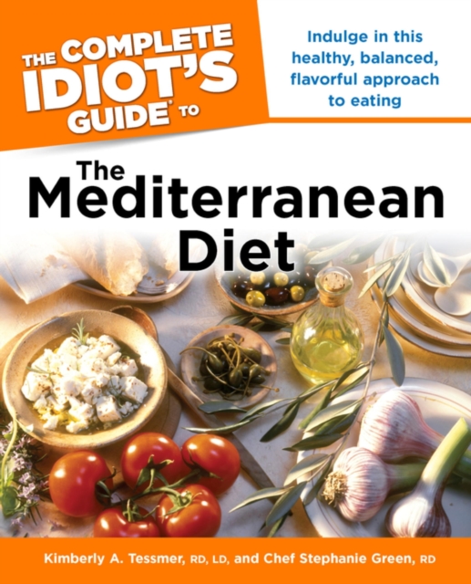 The Complete Idiot's Guide to the Mediterranean Diet : Indulge in This Healthy, Balanced, Flavored Approach to Eating, EPUB eBook