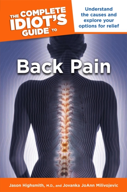 The Complete Idiot's Guide to Back Pain : Understand the Causes and Explore Your Options for Relief, EPUB eBook