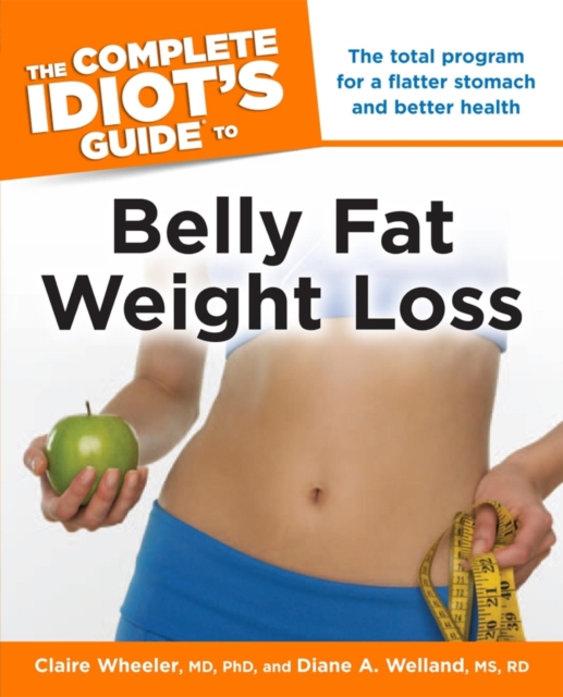 The Complete Idiot's Guide to Belly Fat Weight Loss : The Total Program for a Flatter Stomach and Better Health, EPUB eBook