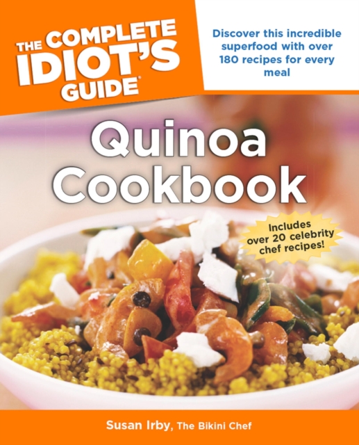 The Complete Idiot's Guide to Quinoa Cookbook : Discover This Incredible Superfood with Over 180 Recipes for Every Meal, EPUB eBook