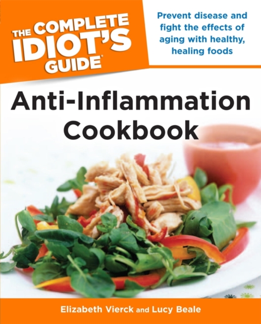 The Complete Idiot's Guide Anti-Inflammation Cookbook : Prevent Disease and Fight the Effects of Aging with Healthy, Healing Foods, EPUB eBook