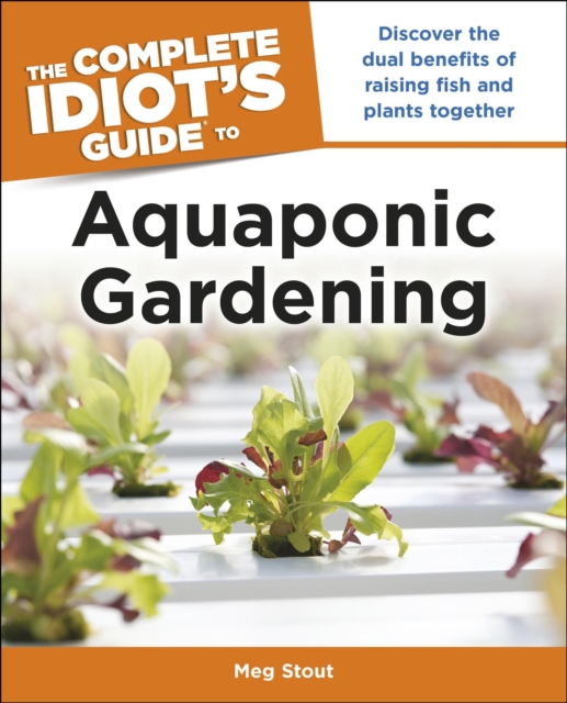 Aquaponic Gardening: Discover the Dual Benefits of Raising Fish and Plants Together (Idiot's Guides), EPUB eBook