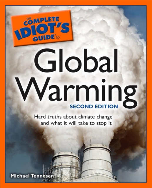 The Complete Idiot's Guide to Global Warming, 2nd Edition : Hard Truths About Climate Change—and What It Will Take to Stop It, EPUB eBook