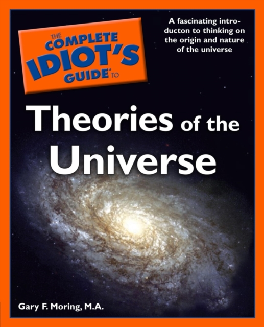 The Complete Idiot's Guide to Theories of the Universe : A Fascinating Introduction to Thinking on the Origin and Nature of the Universe, EPUB eBook