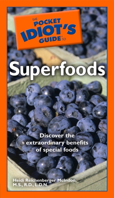 The Pocket Idiot's Guide to Superfoods : Discover the Extraordinary Benefits of Special Foods, EPUB eBook