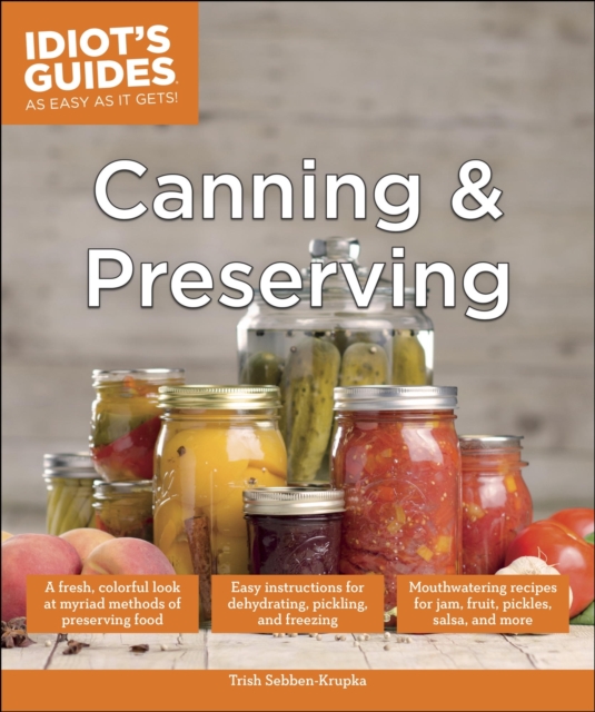 Canning and Preserving : A Fresh, Colorful Look at Myriad Methods of Preserving Food, EPUB eBook
