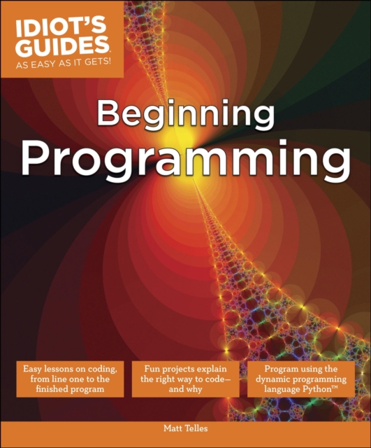 Beginning Programming : Easy Lessons on Coding, from First Line to Finished Program, EPUB eBook