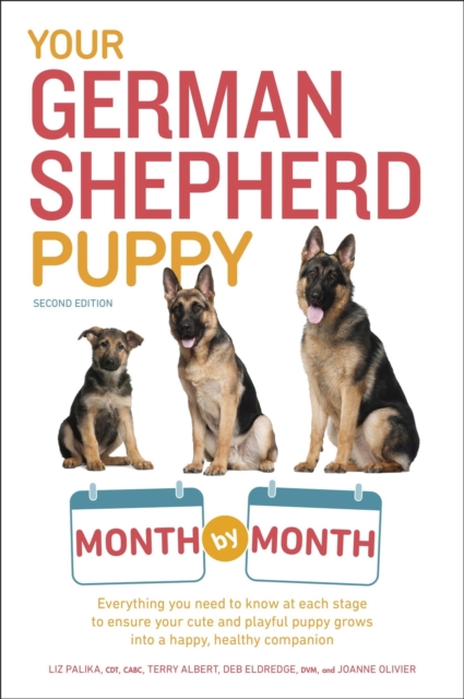 Your German Shepherd Puppy Month by Month, 2nd Edition : Everything You Need to Know at Each State to Ensure Your Cute and Playful Puppy Grows into a Happy, Healthy Companion, EPUB eBook