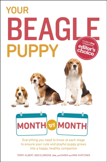 Your Beagle Puppy Month by Month : Everything You Need to Know at Each State to Ensure Your Cute and Playful Puppy Grows into a Happy, Healthy Companion, EPUB eBook