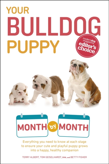 Your Bulldog Puppy Month by Month : Everything You Need to Know at Each Stage to Ensure Your Cute and Playful Puppy Grows into a Happy, Healthy Companion, EPUB eBook