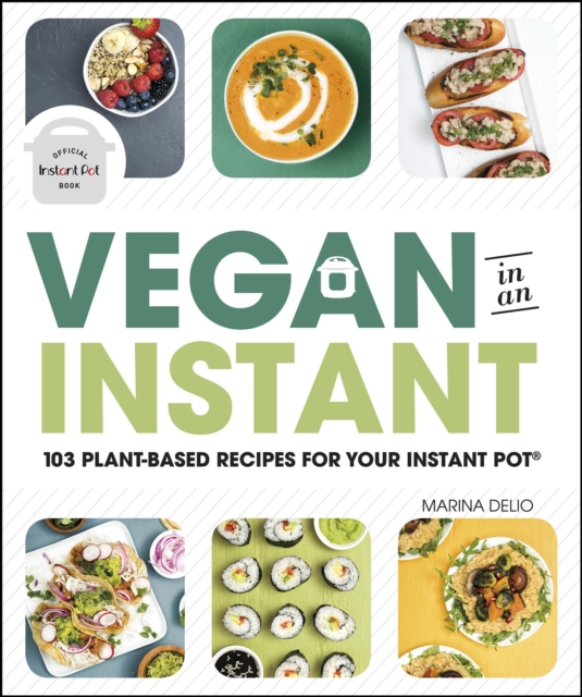 Vegan in an Instant : 103 Plant-Based Recipes for Your Instant Pot, EPUB eBook