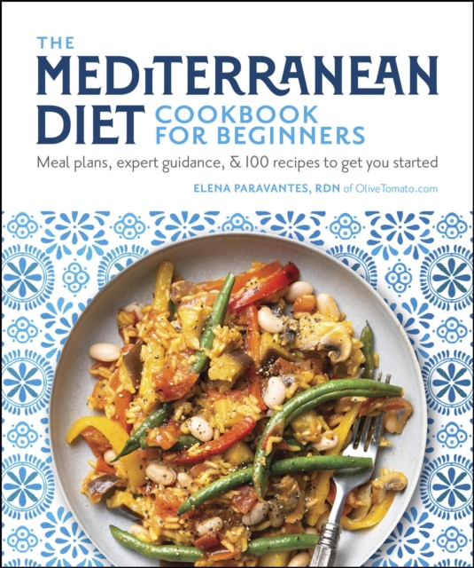 The Mediterranean Diet Cookbook for Beginners : Meal Plans, Expert Guidance, and 100 Recipes to Get You Started, EPUB eBook