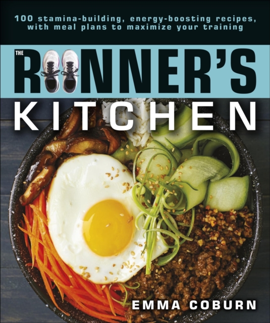 The Runner's Kitchen : 100 Stamina-Building, Energy-Boosting Recipes, with Meal Plans to Maximize Your Training, EPUB eBook