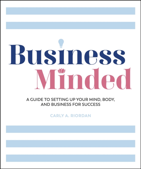 Business Minded : A Guide to Setting Up Your Mind, Body and Business for Success, EPUB eBook