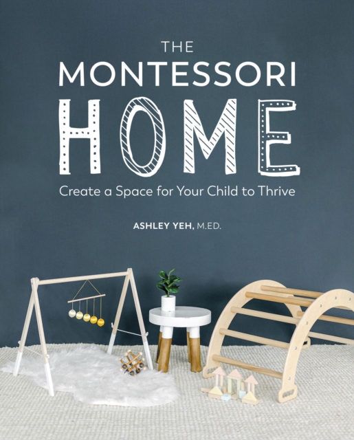 The Montessori Home : Create a Space for Your Child to Thrive, EPUB eBook