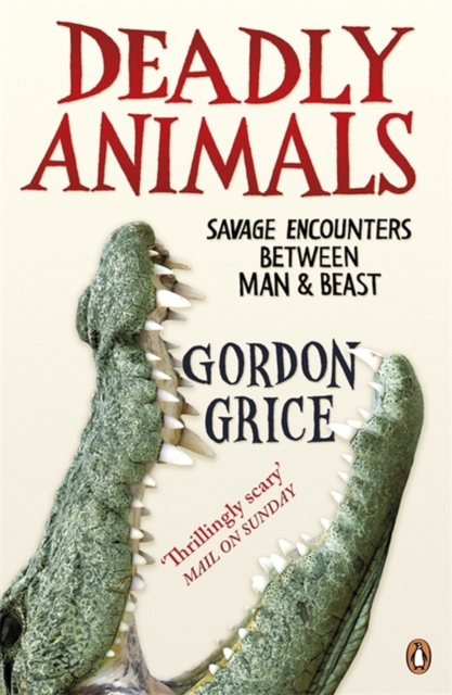 Deadly Animals : Savage Encounters Between Man and Beast, Paperback / softback Book