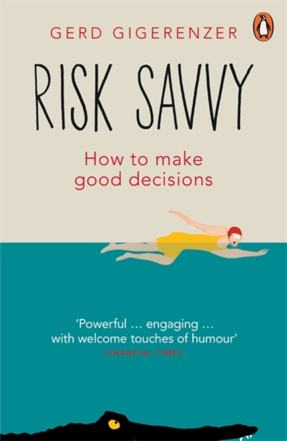 Risk Savvy : How To Make Good Decisions, Paperback / softback Book
