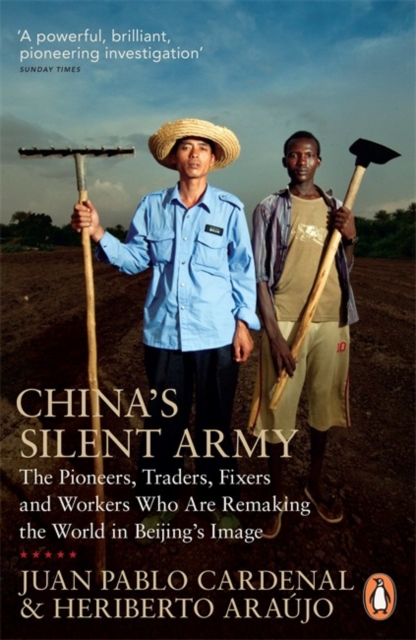 China's Silent Army : The Pioneers, Traders, Fixers and Workers Who Are Remaking the World in Beijing's Image, Paperback / softback Book