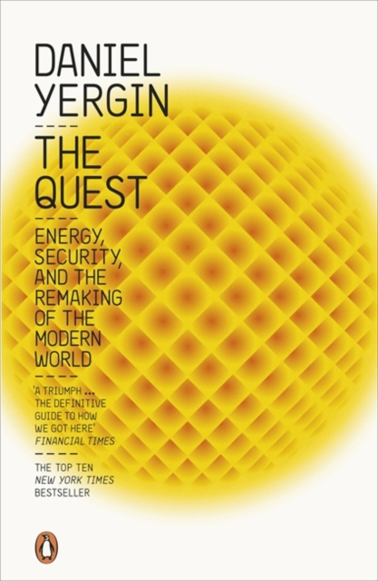 The Quest : Energy, Security and the Remaking of the Modern World, Paperback / softback Book