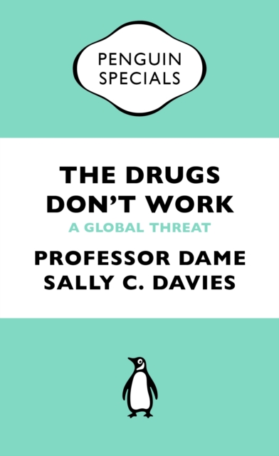 The Drugs Don't Work : A Global Threat, Paperback / softback Book