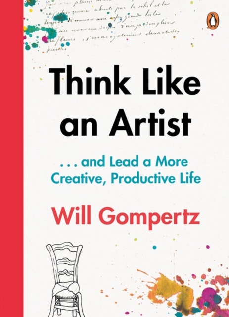 Think Like an Artist : . . . and Lead a More Creative, Productive Life, Paperback / softback Book