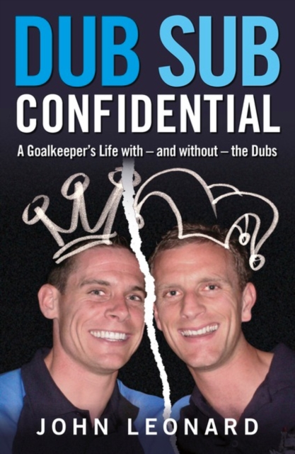Dub Sub Confidential : A Goalkeeper's Life with – and without – the Dubs, Paperback / softback Book