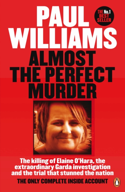 Almost the Perfect Murder : The Killing of Elaine O’Hara, the Extraordinary Garda Investigation and the Trial That Stunned the Nation: The Only Complete Inside Account, Paperback / softback Book