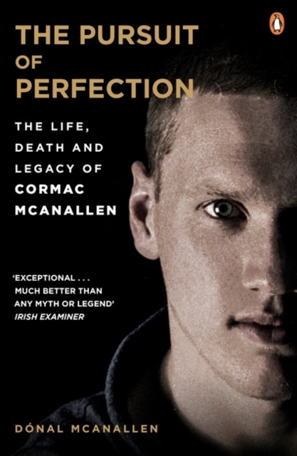 The Pursuit of Perfection : The Life, Death and Legacy of Cormac McAnallen, Paperback / softback Book