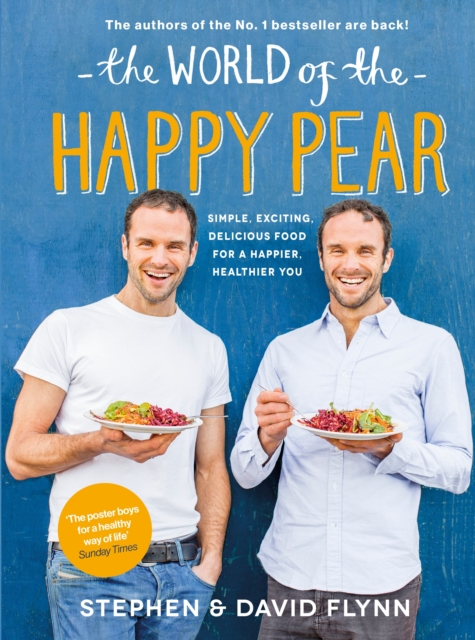 The World of the Happy Pear : Over 100 Simple, Tasty Plant-based Recipes for a Happier, Healthier You, Hardback Book