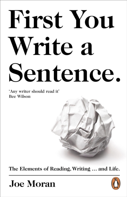 First You Write a Sentence. : The Elements of Reading, Writing ... and Life., Hardback Book