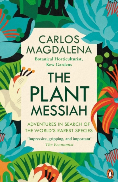 The Plant Messiah : Adventures in Search of the World’s Rarest Species, Paperback / softback Book