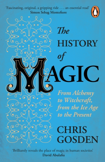 The History of Magic : From Alchemy to Witchcraft, from the Ice Age to the Present, EPUB eBook