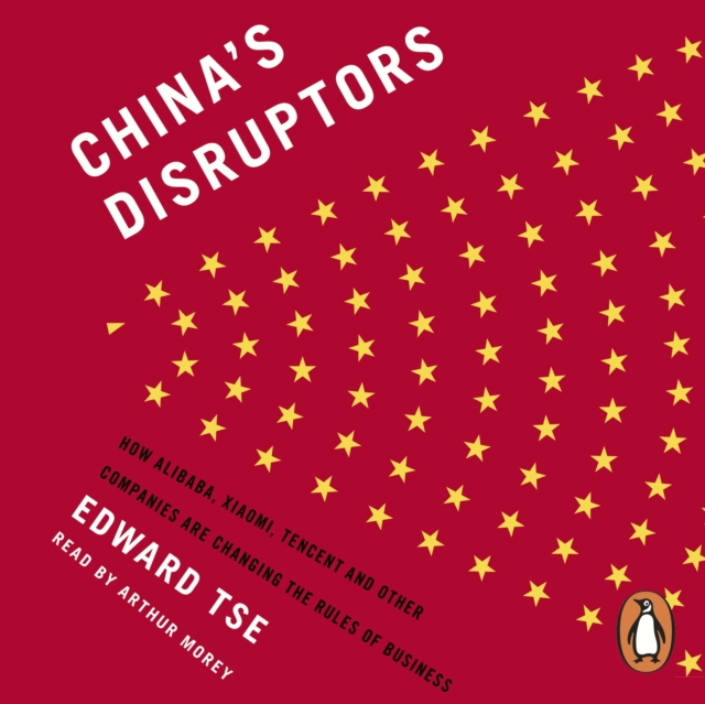 China's Disruptors : How Alibaba, Xiaomi, Tencent, and Other Companies are Changing the Rules of Business, eAudiobook MP3 eaudioBook