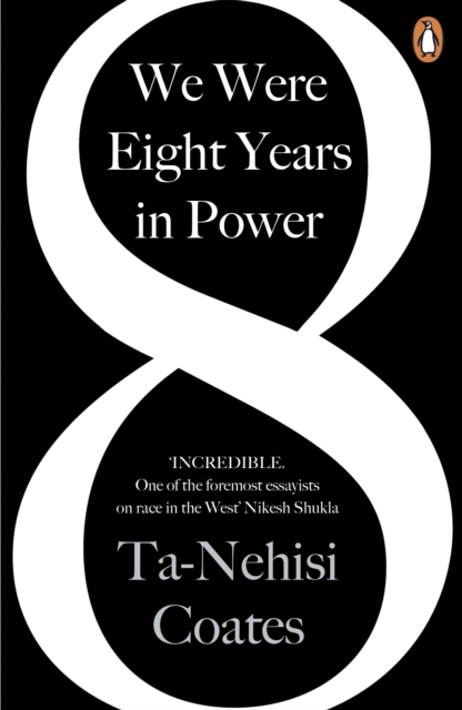 We Were Eight Years in Power : 'One of the foremost essayists on race in the West' Nikesh Shukla, author of The Good Immigrant, Paperback / softback Book