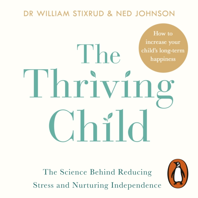 The Thriving Child : The Science Behind Reducing Stress and Nurturing Independence, eAudiobook MP3 eaudioBook