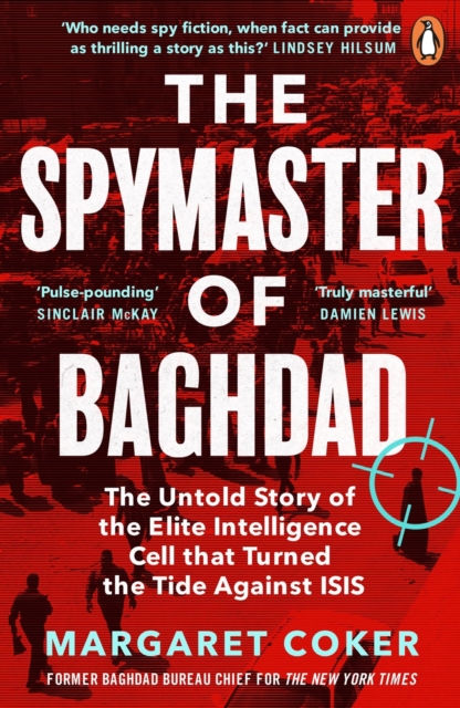 The Spymaster of Baghdad : The Untold Story of the Elite Intelligence Cell that Turned the Tide against ISIS, Paperback / softback Book