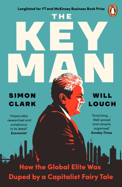 The Key Man : How the Global Elite Was Duped by a Capitalist Fairy Tale, Paperback / softback Book